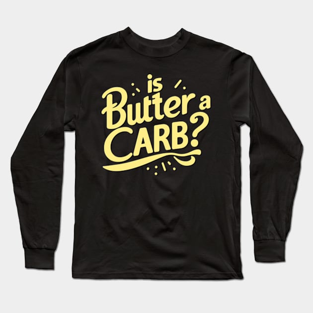 Is Butter a Carb Long Sleeve T-Shirt by ArtFactoryAI